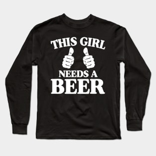 This Girl Needs A Beer Funny Long Sleeve T-Shirt